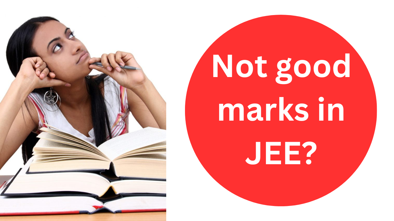 Not good marks in JEE?
